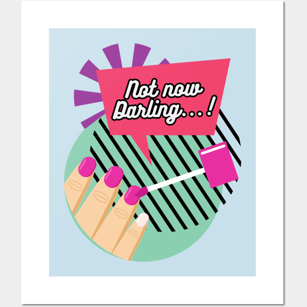 "Not now Darling..." Manicure Wall Art by PixelkaArt